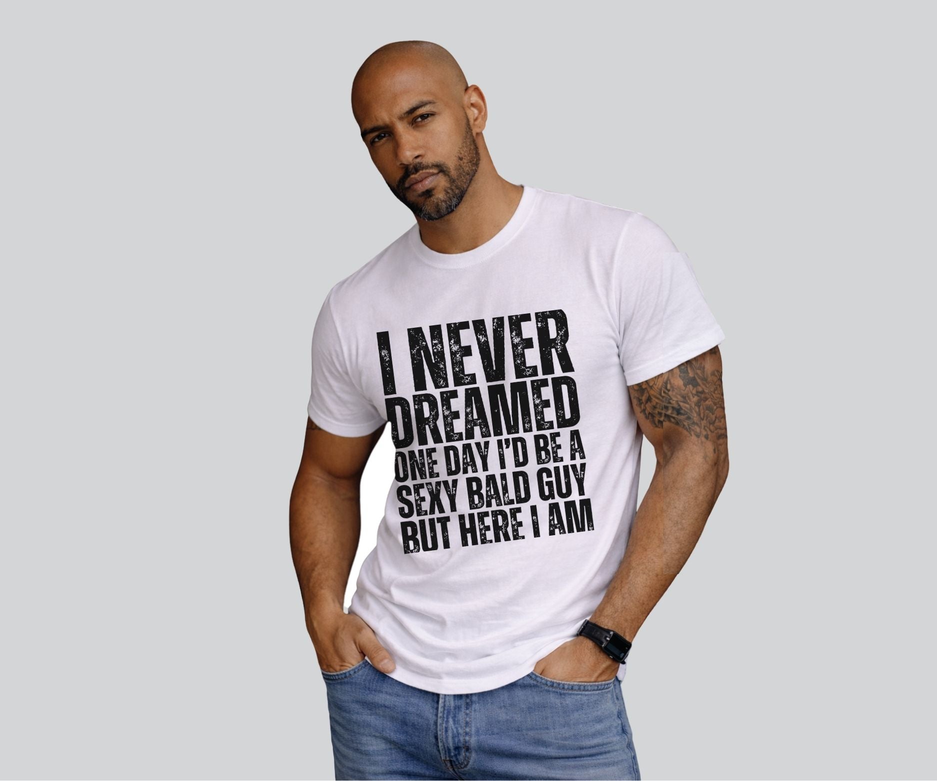 alt="Funny Sexy Bald Guy T-Shirt with humorous quote I Never Dreamed One Day I'd Be A Sexy Bald Guy But Here I Am"