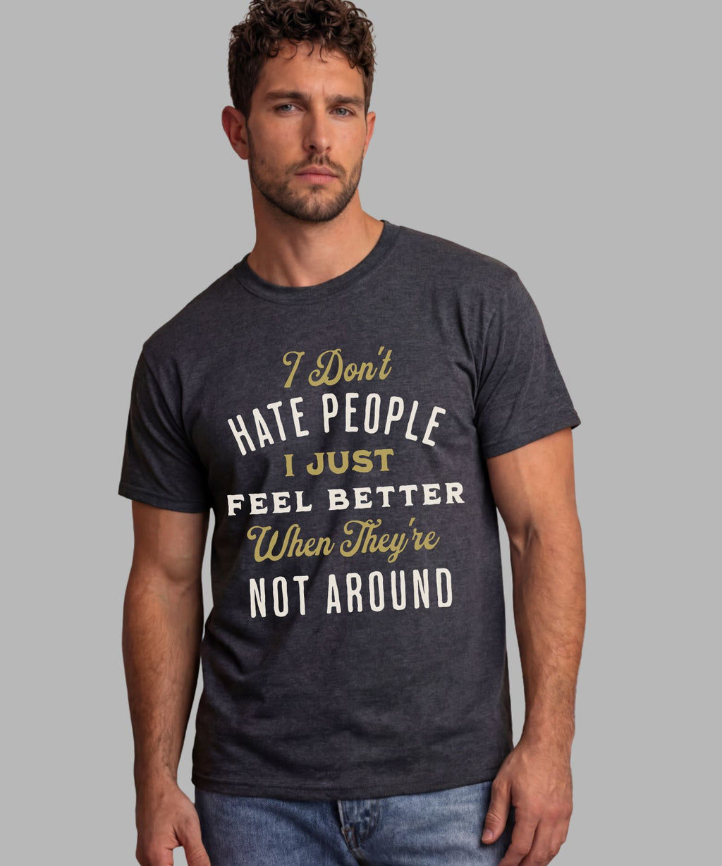 alt="I Don't Hate People I Just Feel Better When They're Not Around funny sarcastic quote t-shirt"