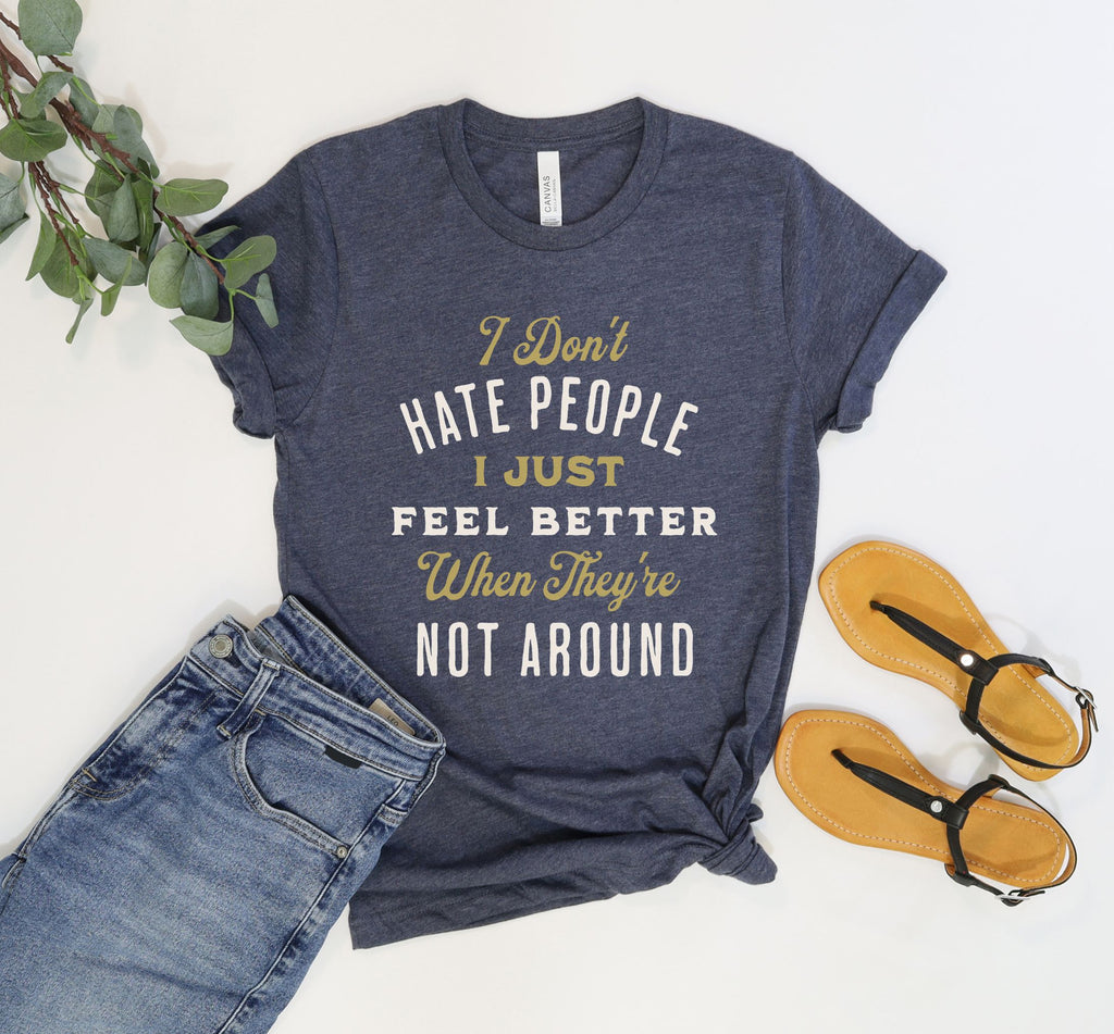 alt="I Don't Hate People I Just Feel Better When They're Not Around funny sarcastic quote t-shirt"