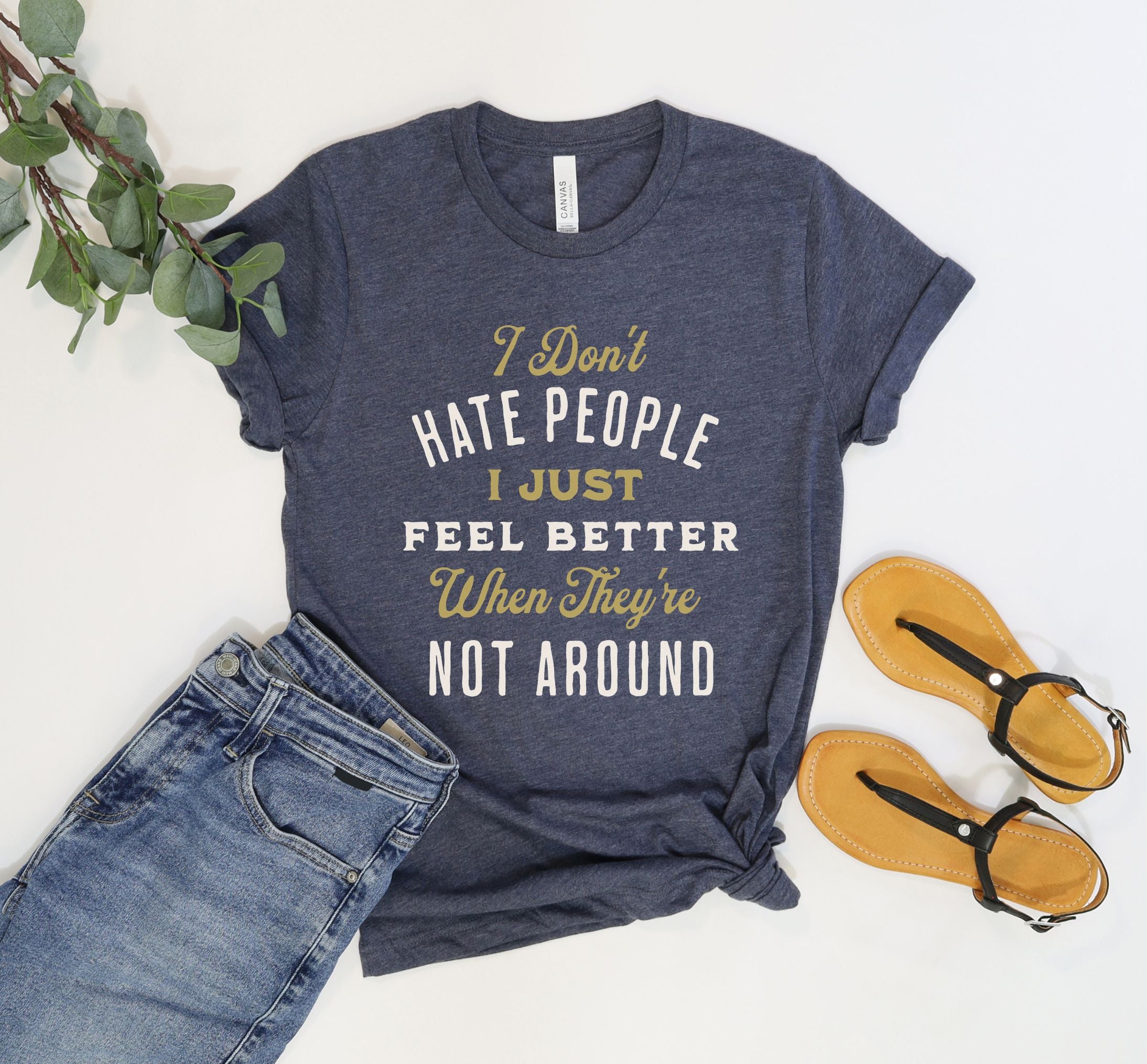 alt="I Don't Hate People I Just Feel Better When They're Not Around funny sarcastic quote t-shirt"